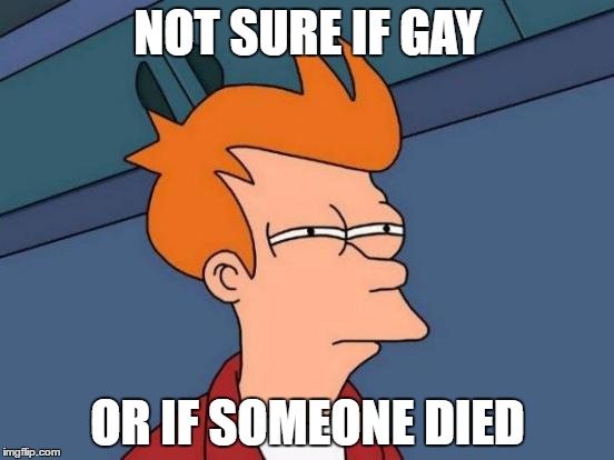 I saw a really (LOOOONNNNG) hug at Walmart | NOT SURE IF GAY; OR IF SOMEONE DIED | image tagged in memes,futurama fry | made w/ Imgflip meme maker