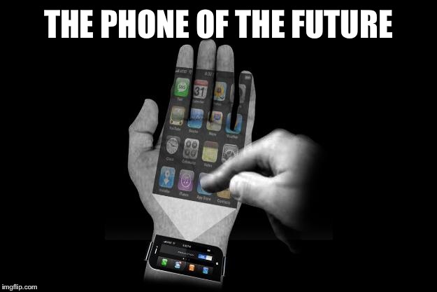 THE PHONE OF THE FUTURE | made w/ Imgflip meme maker