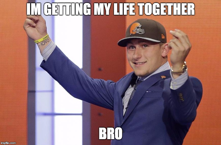 Manziel Money Draft Day | IM GETTING MY LIFE TOGETHER; BRO | image tagged in manziel money draft day | made w/ Imgflip meme maker