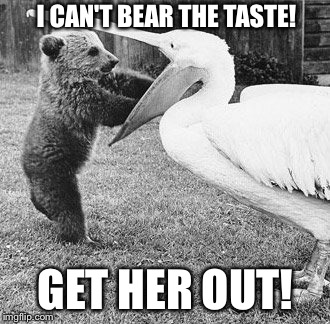 I CAN'T BEAR THE TASTE! GET HER OUT! | made w/ Imgflip meme maker