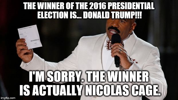 Steve Harvey Tells It | THE WINNER OF THE 2016 PRESIDENTIAL ELECTION IS... DONALD TRUMP!!! I'M SORRY. THE WINNER IS ACTUALLY NICOLAS CAGE. | image tagged in steve harvey tells it | made w/ Imgflip meme maker