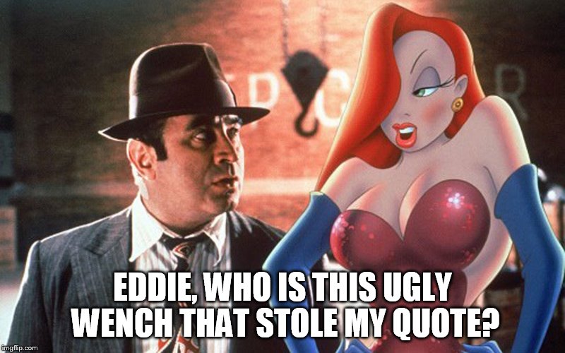 EDDIE, WHO IS THIS UGLY WENCH THAT STOLE MY QUOTE? | image tagged in jessica and eddie | made w/ Imgflip meme maker