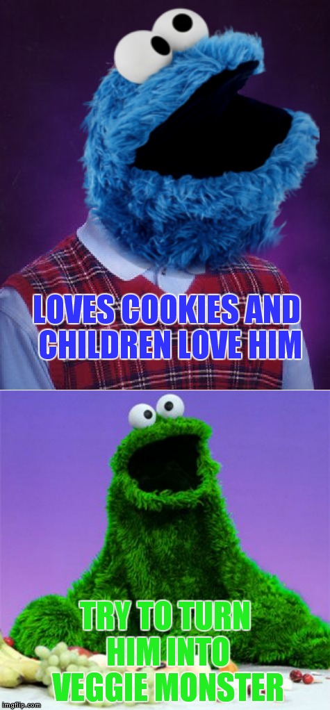 The price of joining the darkside | LOVES COOKIES AND CHILDREN LOVE HIM; TRY TO TURN HIM INTO VEGGIE MONSTER | image tagged in cookie monster,veggietales,bad luck brian | made w/ Imgflip meme maker