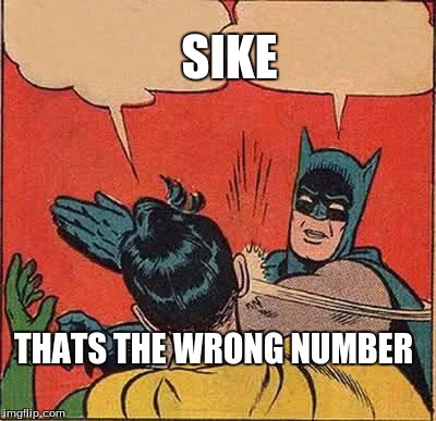Batman Slapping Robin Meme | SIKE; THATS THE WRONG NUMBER | image tagged in memes,batman slapping robin | made w/ Imgflip meme maker