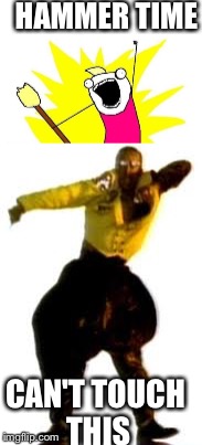 Hammer icon |  HAMMER TIME; CAN'T TOUCH THIS | image tagged in mc hammer,x all the y | made w/ Imgflip meme maker
