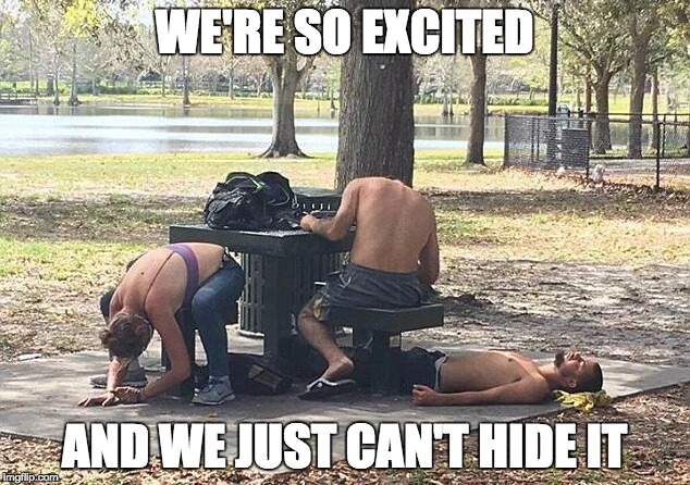 Yep, it's Monday | WE'RE SO EXCITED; AND WE JUST CAN'T HIDE IT | image tagged in funny,memes,spring,mondays | made w/ Imgflip meme maker