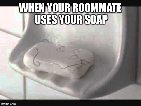 Deez Nuts been on yo' soap | WHEN YOUR ROOMMATE USES YOUR SOAP | image tagged in memes,featured,latest,puberty | made w/ Imgflip meme maker