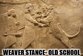 Weaver Stance | WEAVER STANCE- OLD SCHOOL | image tagged in works against lions also,old school | made w/ Imgflip meme maker