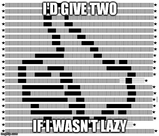 I'D GIVE TWO IF I WASN'T LAZY | made w/ Imgflip meme maker
