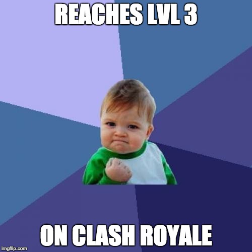Success Kid Meme | REACHES LVL 3; ON CLASH ROYALE | image tagged in memes,success kid | made w/ Imgflip meme maker