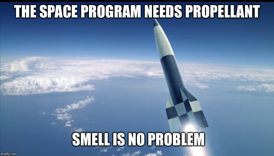 ROCKET IN BLUE | THE SPACE PROGRAM NEEDS PROPELLANT SMELL IS NO PROBLEM | image tagged in rocket in blue | made w/ Imgflip meme maker