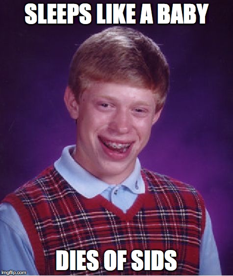 Bad Luck Brian Meme | SLEEPS LIKE A BABY; DIES OF SIDS | image tagged in memes,bad luck brian | made w/ Imgflip meme maker