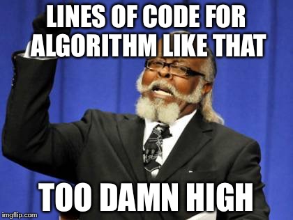 Too Damn High Meme | LINES OF CODE FOR ALGORITHM LIKE THAT TOO DAMN HIGH | image tagged in memes,too damn high | made w/ Imgflip meme maker