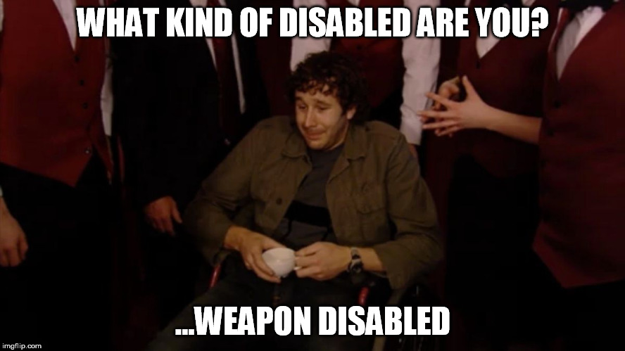 WHAT KIND OF DISABLED ARE YOU? ...WEAPON DISABLED | image tagged in Xcom | made w/ Imgflip meme maker