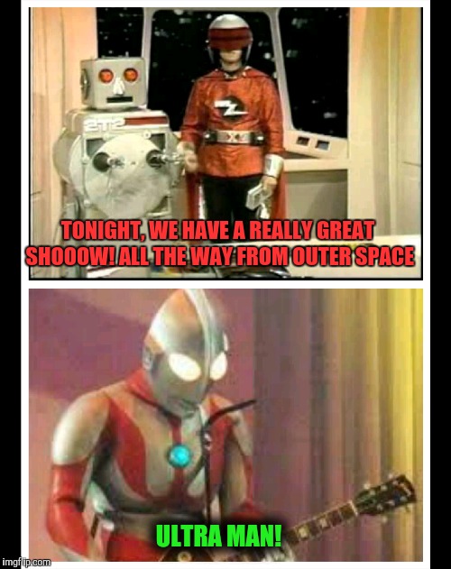 The Real Rocket Man | TONIGHT, WE HAVE A REALLY GREAT SHOOOW! ALL THE WAY FROM OUTER SPACE; ULTRA MAN! | image tagged in rock and roll,guitars | made w/ Imgflip meme maker