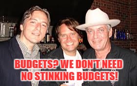 Larry Says... | BUDGETS? WE DON'T NEED NO STINKING BUDGETS! | image tagged in burning man | made w/ Imgflip meme maker