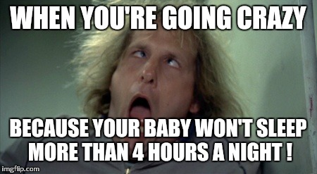 Scary Harry |  WHEN YOU'RE GOING CRAZY; BECAUSE YOUR BABY WON'T SLEEP MORE THAN 4 HOURS A NIGHT ! | image tagged in memes,scary harry | made w/ Imgflip meme maker
