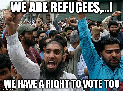WE ARE REFUGEES,...! WE HAVE A RIGHT TO VOTE TOO | made w/ Imgflip meme maker
