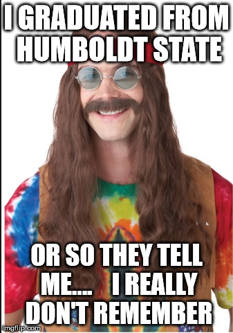 Hippie | I GRADUATED FROM HUMBOLDT STATE; OR SO THEY TELL ME....



I REALLY DON'T REMEMBER | image tagged in hippie | made w/ Imgflip meme maker