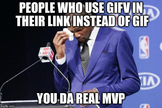 You The Real MVP 2 Meme | PEOPLE WHO USE GIFV IN THEIR LINK INSTEAD OF GIF; YOU DA REAL MVP | image tagged in memes,you the real mvp 2 | made w/ Imgflip meme maker