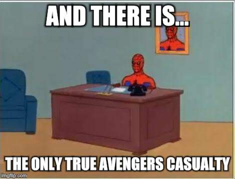 Spiderman Computer Desk Meme | AND THERE IS... THE ONLY TRUE AVENGERS CASUALTY | image tagged in memes,spiderman computer desk,spiderman | made w/ Imgflip meme maker