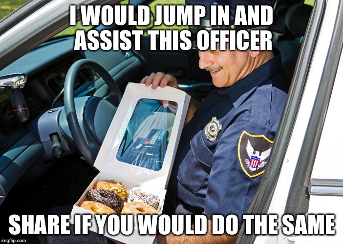 I WOULD JUMP IN AND ASSIST THIS OFFICER; SHARE IF YOU WOULD DO THE SAME | image tagged in officer assist | made w/ Imgflip meme maker