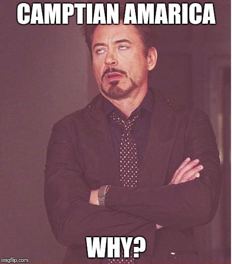 Face You Make Robert Downey Jr Meme | CAMPTIAN AMARICA; WHY? | image tagged in memes,face you make robert downey jr | made w/ Imgflip meme maker