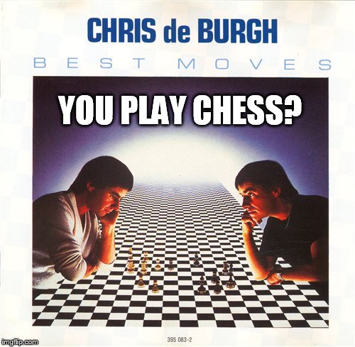 YOU PLAY CHESS? | made w/ Imgflip meme maker