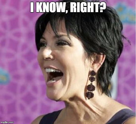 I KNOW, RIGHT? | made w/ Imgflip meme maker