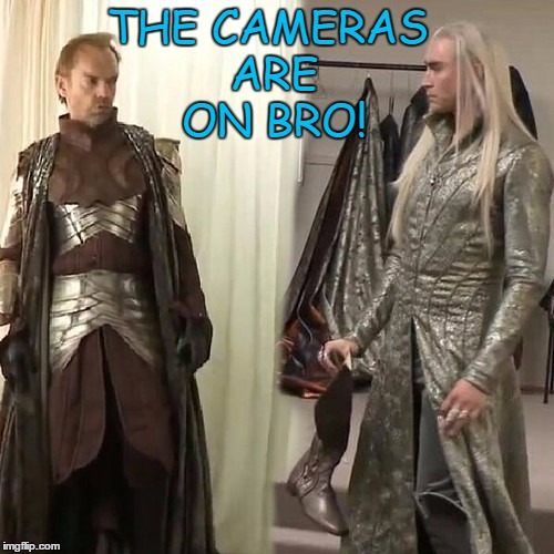 Dude?! | THE CAMERAS ARE ON BRO! | image tagged in thranduil and elrond,elrond and thranduil,elrond meme,thranduil meme | made w/ Imgflip meme maker