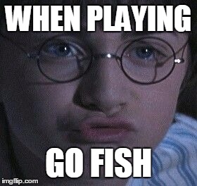 DuckFace | WHEN PLAYING; GO FISH | image tagged in duckface | made w/ Imgflip meme maker