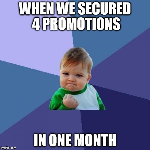Success Kid | WHEN WE SECURED 4 PROMOTIONS; IN ONE MONTH | image tagged in memes,success kid | made w/ Imgflip meme maker