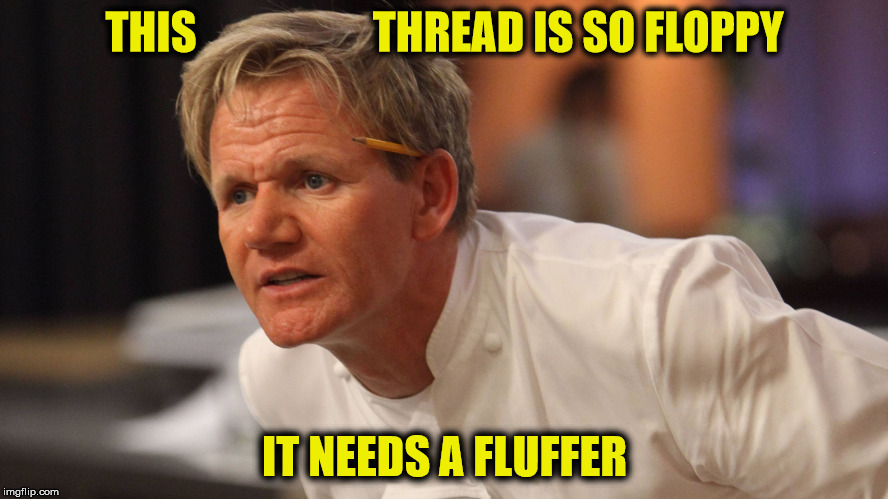 THIS                    THREAD IS SO FLOPPY; IT NEEDS A FLUFFER | made w/ Imgflip meme maker