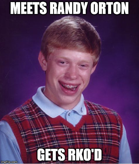 Bad Luck Brian | MEETS RANDY ORTON; GETS RKO'D | image tagged in memes,bad luck brian | made w/ Imgflip meme maker