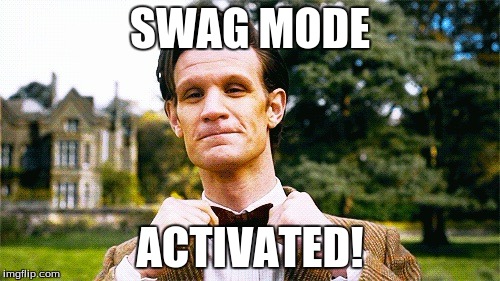 Doctor Who bow tie  | SWAG MODE; ACTIVATED! | image tagged in doctor who bow tie | made w/ Imgflip meme maker