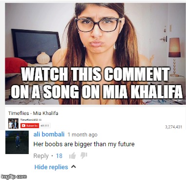 WATCH THIS COMMENT ON A SONG ON MIA KHALIFA | image tagged in mia khalifa | made w/ Imgflip meme maker