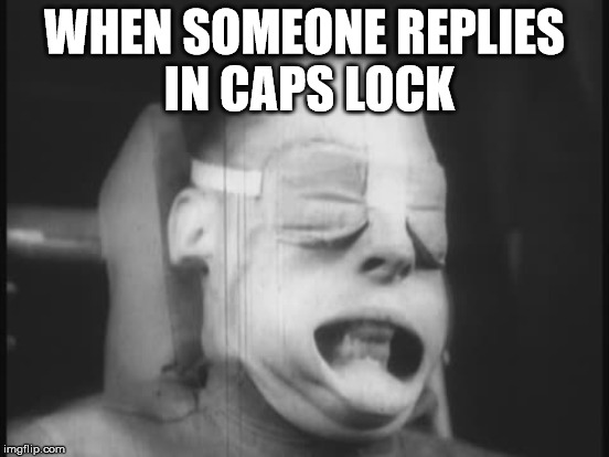 CAPS LOCK!!!!! | WHEN SOMEONE REPLIES IN CAPS LOCK | image tagged in caps lock | made w/ Imgflip meme maker