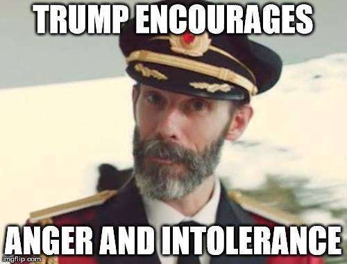 TRUMP ENCOURAGES ANGER AND INTOLERANCE | made w/ Imgflip meme maker