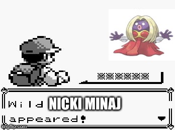 pokemon appears | NICKI MINAJ | image tagged in pokemon appears | made w/ Imgflip meme maker