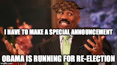 BLACK SCUMBAG STEVE | I HAVE TO MAKE A SPECIAL ANNOUNCEMENT; OBAMA IS RUNNING FOR RE-ELECTION | image tagged in memes,steve harvey,scumbag | made w/ Imgflip meme maker