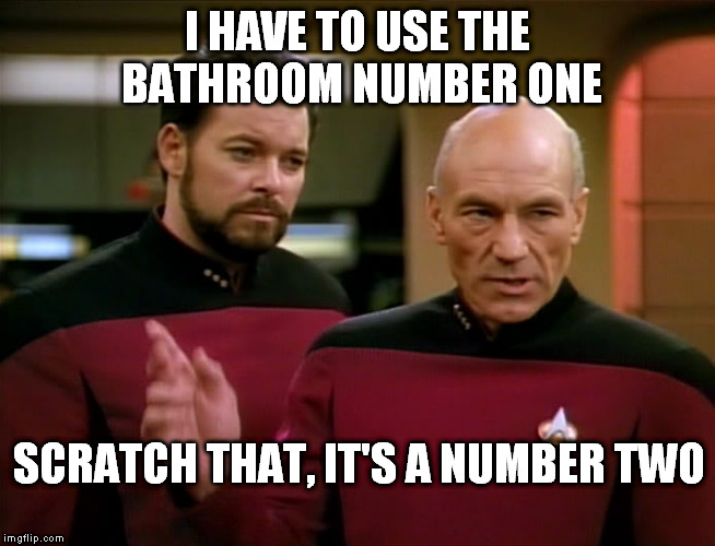 knowledge is power | I HAVE TO USE THE BATHROOM NUMBER ONE; SCRATCH THAT, IT'S A NUMBER TWO | image tagged in star trek | made w/ Imgflip meme maker