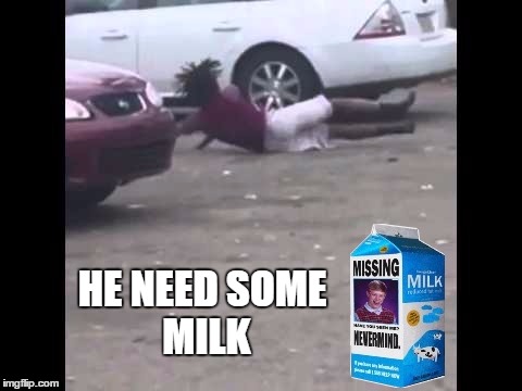 He need some milk |  HE NEED
SOME MILK | image tagged in he need some milk,bad luck brian | made w/ Imgflip meme maker