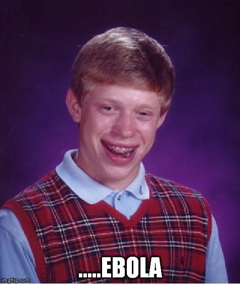 Bad Luck Brian Meme | .....EBOLA | image tagged in memes,bad luck brian | made w/ Imgflip meme maker