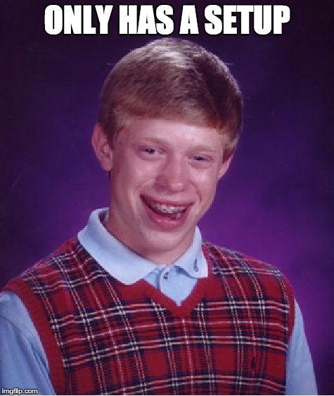 Bad Luck Brian Meme | ONLY HAS A SETUP | image tagged in memes,bad luck brian | made w/ Imgflip meme maker