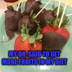Golden Corral Lunch Meme Idea  | MY DR. SAID TO GET MORE FRUITS IN MY DIET | image tagged in yum,lol,memes,lunch,golden corral | made w/ Imgflip meme maker