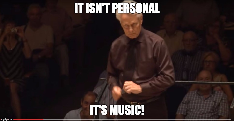 Conductor | IT ISN'T PERSONAL; IT'S MUSIC! | image tagged in musician | made w/ Imgflip meme maker
