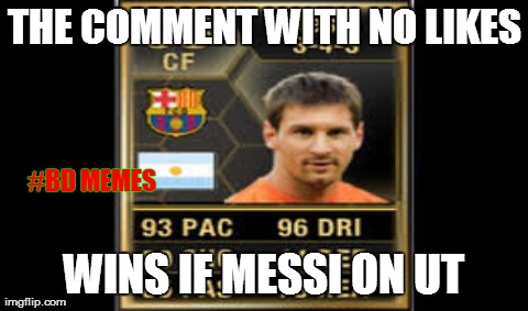 One Does Not Simply Meme | THE COMMENT WITH NO LIKES WINS IF MESSI ON UT #BD MEMES | image tagged in memes,one does not simply | made w/ Imgflip meme maker
