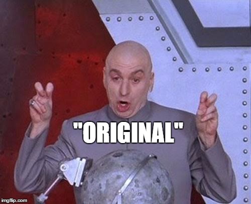 Dr Evil Laser Meme | "ORIGINAL" | image tagged in memes,dr evil laser | made w/ Imgflip meme maker