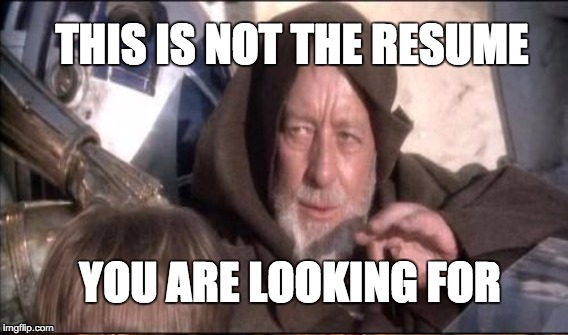 THIS IS NOT THE RESUME; YOU ARE LOOKING FOR | image tagged in obi wan kenobi | made w/ Imgflip meme maker