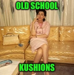 OLD SCHOOL KUSHIONS | made w/ Imgflip meme maker